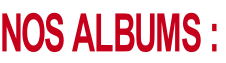 NOS ALBUMS :