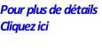 Pour plus de détails   Cliquez ici