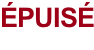 ÉPUISÉ