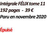 Intégrale FÉLIX tome 11   192 pages  -  39 €  Paru en novembre 2020  Épuisé